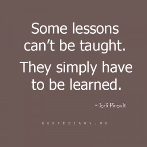 Some lessons can't be taught. They simply have to be learned.