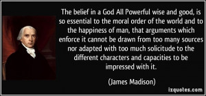The belief in a God All Powerful wise and good, is so essential to the ...
