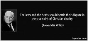 ... dispute in the true spirit of Christian charity. - Alexander Wiley