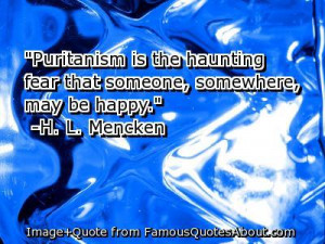 Puritanism: The haunting fear that someone, somewhere, may be happy ...