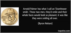 Arnold Palmer has what I call an 'Eisenhower smile'. Those two men ...