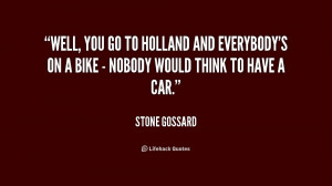 Well, you go to Holland and everybody's on a bike - nobody would think ...