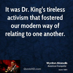 It was Dr. King's tireless activism that fostered our modern way of ...
