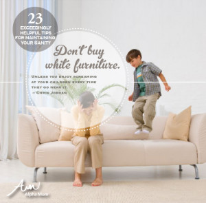 ... White Furniture. 23 Tips on How to Stay Sane When Raising Children