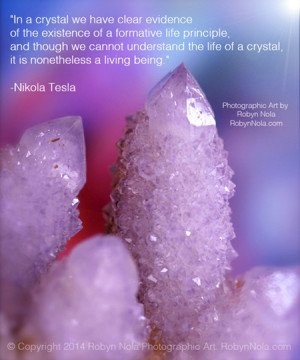 Tesla Crystal Quote and Robyn Nola Crystal Photography