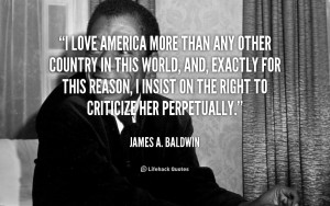 quote-James-A.-Baldwin-i-love-america-more-than-any-other-4375.png