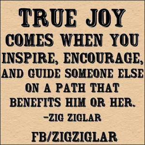 ... and guide someone else on a path that benefits him or her. -Zig Ziglar