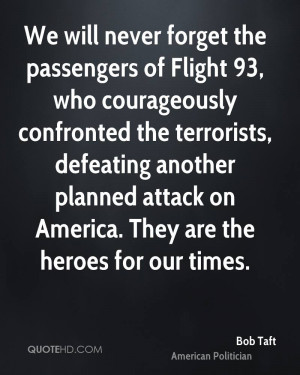 We will never forget the passengers of Flight 93, who courageously ...