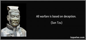 All warfare is based on deception. - Sun Tzu