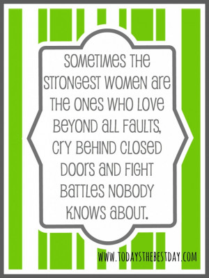 heard a quote once: “Sometimes the strongest women are the ones ...
