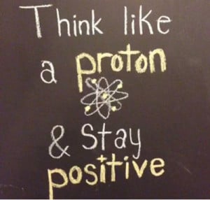 Funniest_Memes_think-like-a-proton-and-stay-positive_18458.jpeg