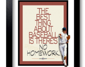 ... best thing about baseball is there's no homework.