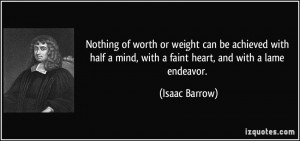 ... mind, with a faint heart, and with a lame endeavor. - Isaac Barrow