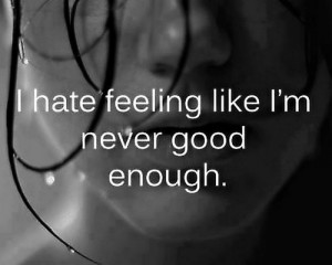 Never Good Enough Quotes