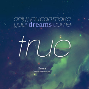 Quotes Picture: only you can make your dreams come true