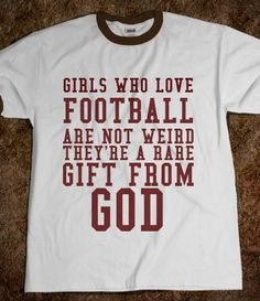 GIRLS WHO LOVE FOOTBALL I want this shirt and football season back ...