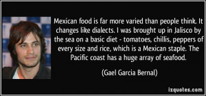 ... . The Pacific coast has a huge array of seafood. - Gael Garcia Bernal