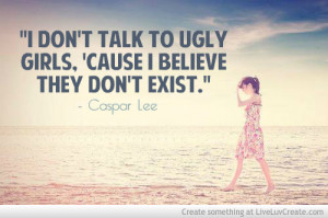 Dont Talk To Ugly Girls - Caspar Lee