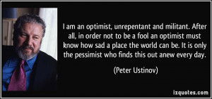 am an optimist, unrepentant and militant. After all, in order not to ...