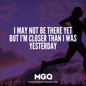 may not be there yet, but I’m closer than I was yesterday!