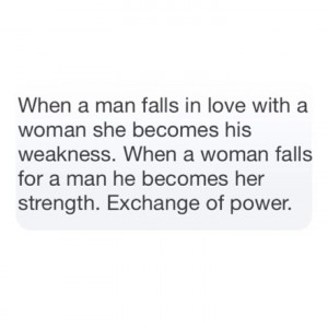 man falls in love with a woman she becomes his weakness. When a woman ...