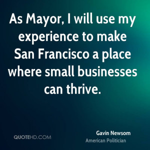 ... Francisco A Place Where Small Businesses Can Thrive. - Gavin Newsom