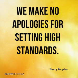 We make no apologies for setting high standards.