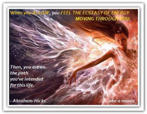 When you allow, you feel the ecstasy of energy moving through you ...