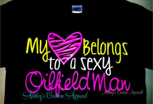 My Heart Belongs to a Sexy Oilfield Man by AshleysCustomApparel, $21 ...