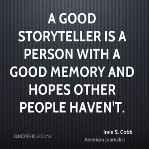 good storyteller is a person with a good memory and hopes other ...