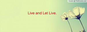 Live and Let Live Profile Facebook Covers