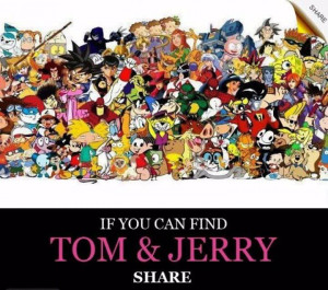 If you can find Tom and Jerry share it