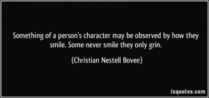 Something of a person's character may be observed by how they smile ...