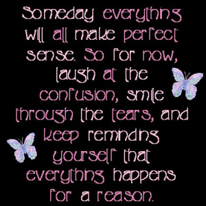 ... make Perfect Sence So for now,laugh at the confusion ~ Goodbye Quote