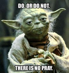 Wise advice from Yoda.