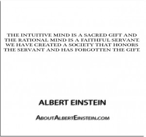 The intuitive mind is a sacred gift and the rational mind is a ...