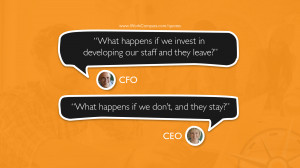 What happens if we invest in developing our staff and they leave?
