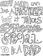 ... man can be a father but it takes someone special to be a dad.