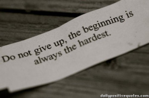 Do not give up, the beginning is always the hardest.