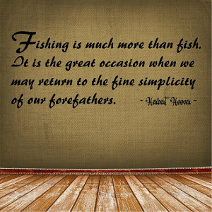 Fishing is much more than fish....Fishing Wall Quote Words Sayings ...