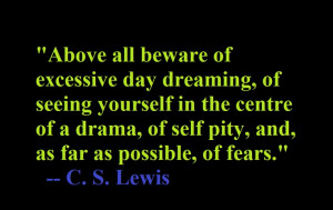 ... , of self pity, and, as far as possible, of fears.