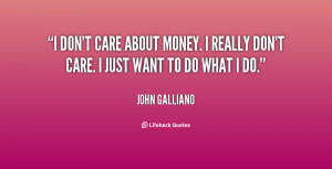 quote-John-Galliano-i-dont-care-about-money-i-really-15330.png