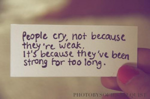 People cry not because they are weak…
