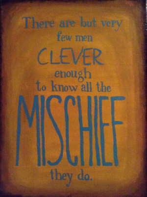Mischief quote... I actually painted this but I think it really ...