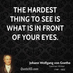 The hardest thing to see is what is in front of your eyes.