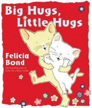 BIG HUGS, LITTLE HUGS,” by Felicia Bond, Philomel, Jan. 3, 2012, $16 ...