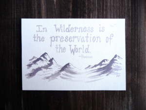 David Thoreau quote In Wilderness is the Preservation of the World ...