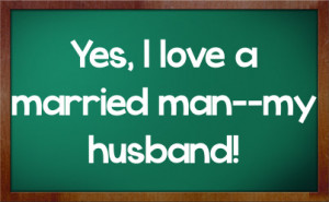 yes i love a married man my husband