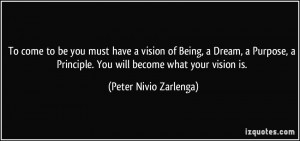 To come to be you must have a vision of Being, a Dream, a Purpose, a ...