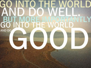 go into the world and do good